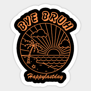 Bye Bruh Teacher Happy Last Day of School Hello Summer Funny Sticker